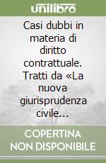 Casi dubbi in materia di diritto contrattuale. Tratti da «La nuova giurisprudenza civile commentata» libro