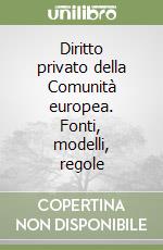 Diritto privato della Comunità europea. Fonti, modelli, regole libro