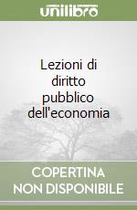 Lezioni di diritto pubblico dell'economia libro