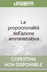 La proporzionalità dell'azione amministrativa libro