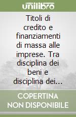 Titoli di credito e finanziamenti di massa alle imprese. Tra disciplina dei beni e disciplina dei contratti libro