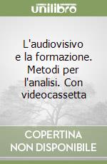 L'audiovisivo e la formazione. Metodi per l'analisi. Con videocassetta libro