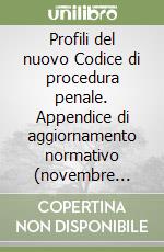 Profili del nuovo Codice di procedura penale. Appendice di aggiornamento normativo (novembre 1998) libro