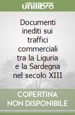 Documenti inediti sui traffici commerciali tra la Liguria e la Sardegna nel secolo XIII libro