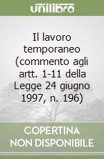 Il lavoro temporaneo (commento agli artt. 1-11 della Legge 24 giugno 1997, n. 196) libro