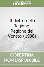 Il diritto della Regione. Regione del Veneto (1998) (1) libro