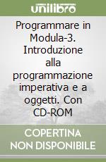 Programmare in Modula-3. Introduzione alla programmazione imperativa e a oggetti. Con CD-ROM libro