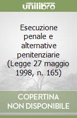 Esecuzione penale e alternative penitenziarie (Legge 27 maggio 1998, n. 165) libro