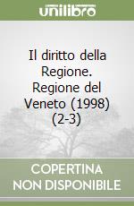 Il diritto della Regione. Regione del Veneto (1998) (2-3) libro