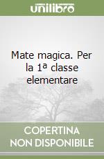 Mate magica. Per la 1ª classe elementare