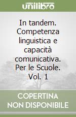 In tandem. Competenza linguistica e capacità comunicativa. Per le Scuole. Vol. 1