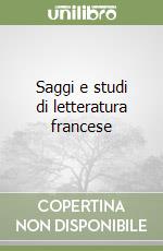 Saggi e studi di letteratura francese libro