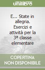 E... State in allegria. Esercizi e attività per la 3ª classe elementare libro