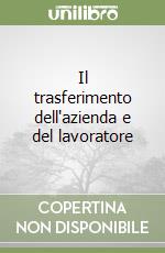 Il trasferimento dell'azienda e del lavoratore