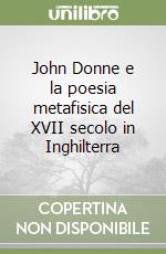 John Donne e la poesia metafisica del XVII secolo in Inghilterra libro