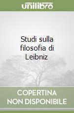 Studi sulla filosofia di Leibniz libro