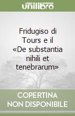 Fridugiso di Tours e il «De substantia nihili et tenebrarum» libro