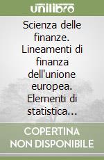 Scienza delle finanze. Lineamenti di finanza dell'unione europea. Elementi di statistica economica. Per le Scuole superiori libro