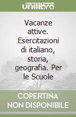Vacanze attive. Esercitazioni di italiano, storia, geografia. Per le Scuole (2) libro