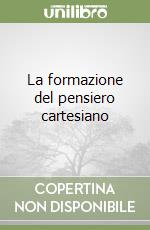 La formazione del pensiero cartesiano libro