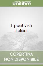 I positivisti italiani libro