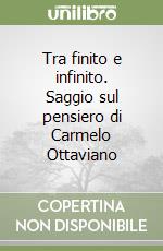 Tra finito e infinito. Saggio sul pensiero di Carmelo Ottaviano