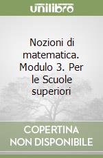 Nozioni di matematica. Modulo 3. Per le Scuole superiori libro