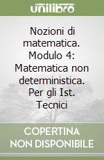 Nozioni di matematica. Modulo 4: Matematica non deterministica. Per gli Ist. Tecnici libro