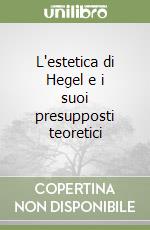 L'estetica di Hegel e i suoi presupposti teoretici