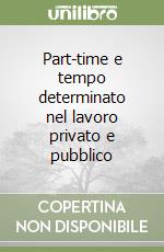 Part-time e tempo determinato nel lavoro privato e pubblico libro