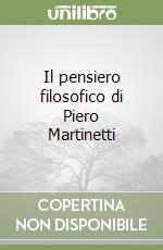 Il pensiero filosofico di Piero Martinetti libro