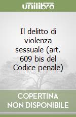 Il delitto di violenza sessuale (art. 609 bis del Codice penale) libro