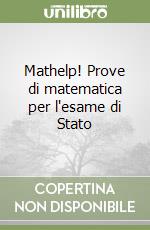 Mathelp! Prove di matematica per l'esame di Stato libro
