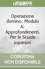 Operazione domino. Modulo A: Approfondimenti. Per le Scuole superiori libro