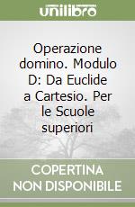 Operazione domino. Modulo D: Da Euclide a Cartesio. Per le Scuole superiori libro