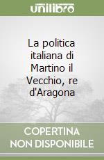 La politica italiana di Martino il Vecchio, re d'Aragona