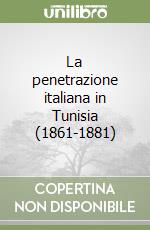 La penetrazione italiana in Tunisia (1861-1881) libro