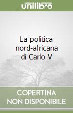 La politica nord-africana di Carlo V libro