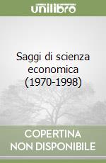 Saggi di scienza economica (1970-1998) libro