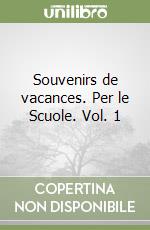 Souvenirs de vacances. Per le Scuole. Vol. 1