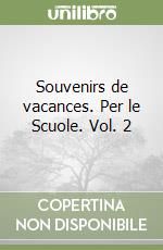 Souvenirs de vacances. Per le Scuole. Vol. 2