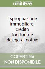 Espropriazione immobiliare, credito fondiario e delega al notaio libro