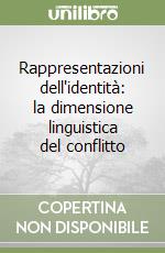Rappresentazioni dell'identità: la dimensione linguistica del conflitto libro