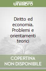 Diritto ed economia. Problemi e orientamenti teorici libro
