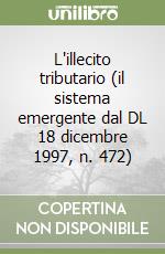 L'illecito tributario (il sistema emergente dal DL 18 dicembre 1997, n. 472) libro