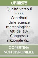 Qualità verso il 2000. Contributi dalle scienze merceologiche. Atti del 18º Congresso nazionale di merceologia (Verona, 1-3 ottobre 1998) (3) libro