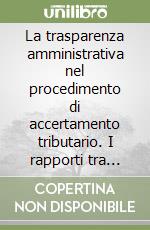 La trasparenza amministrativa nel procedimento di accertamento tributario. I rapporti tra fisco e contribuente