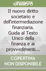 Il nuovo diritto societario e dell'intermediazione finanziaria. Guida al Testo Unico della finanza e ai provvedimenti attuativi