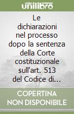 Le dichiarazioni nel processo dopo la sentenza della Corte costituzionale sull'art. 513 del Codice di procedura penale libro