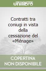 Contratti tra coniugi in vista della cessazione del «Ménage» libro